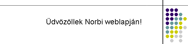 �dv�z�llek Norbi weblapj�n!